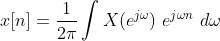 x[n] = \frac{1}{2\pi } \int X(e^{j\omega }) \ e^{j\omega n} \ d\omega